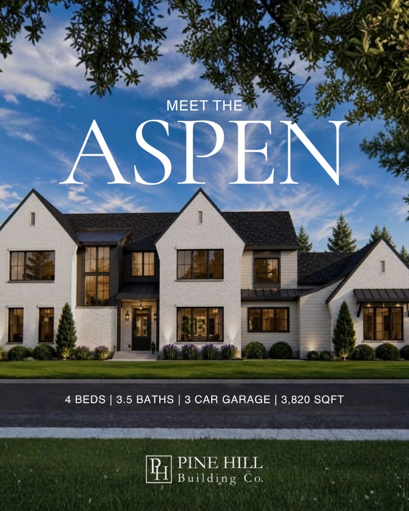 Pine Hill Building Company social graphic: Meet the Aspen, 4 beds, 3.5 baths, 3 car garage, 3,820 sqft