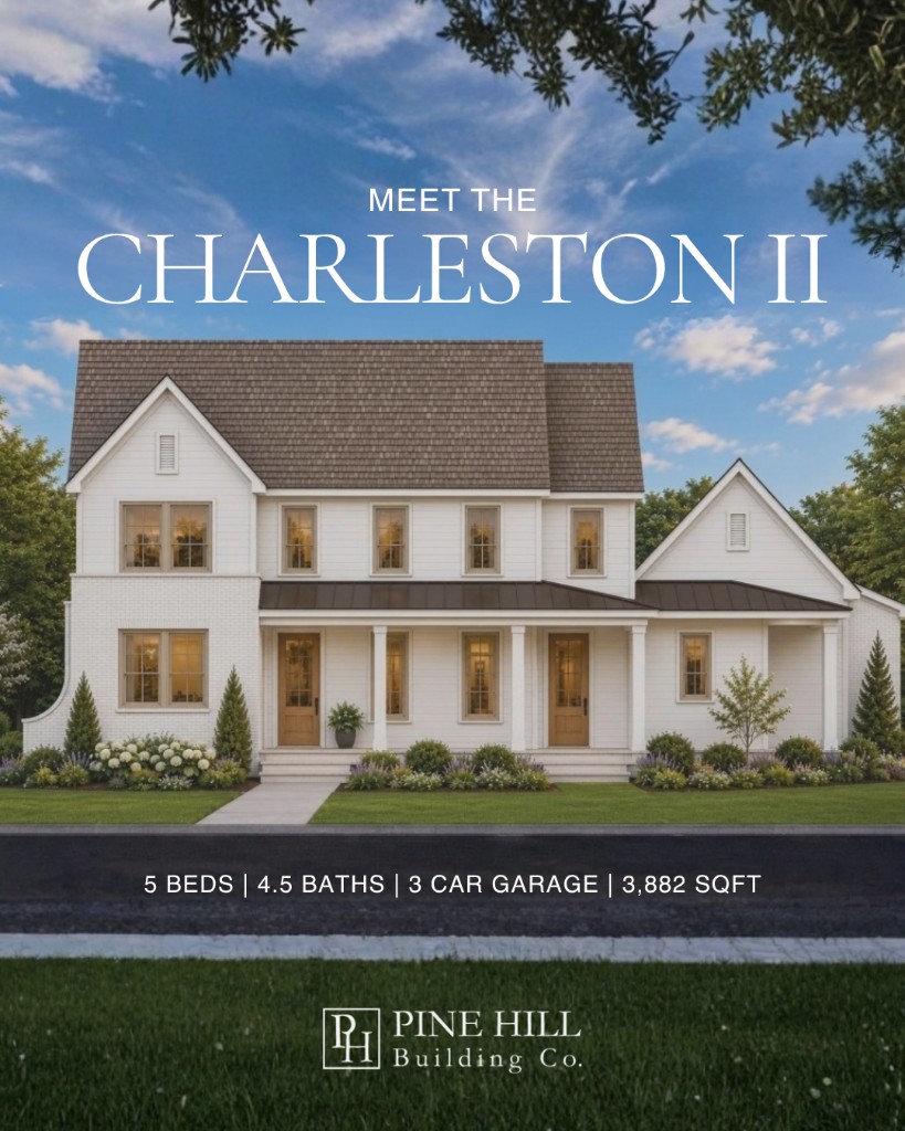 Pine Hill Building Company social graphic: Meet the Charleston II, 5 beds, 4.5 baths, 3 car garage, 3,882 sqft
