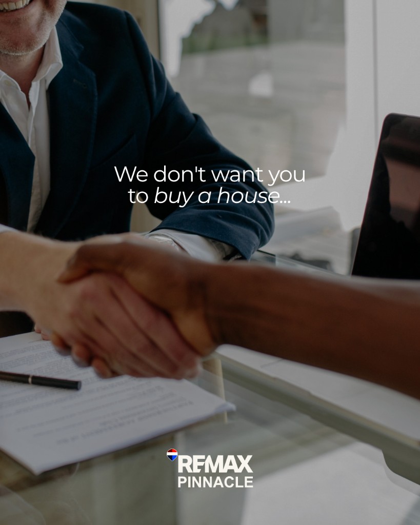 RE/MAX Pinnacle social post: We don't want you to buy a house